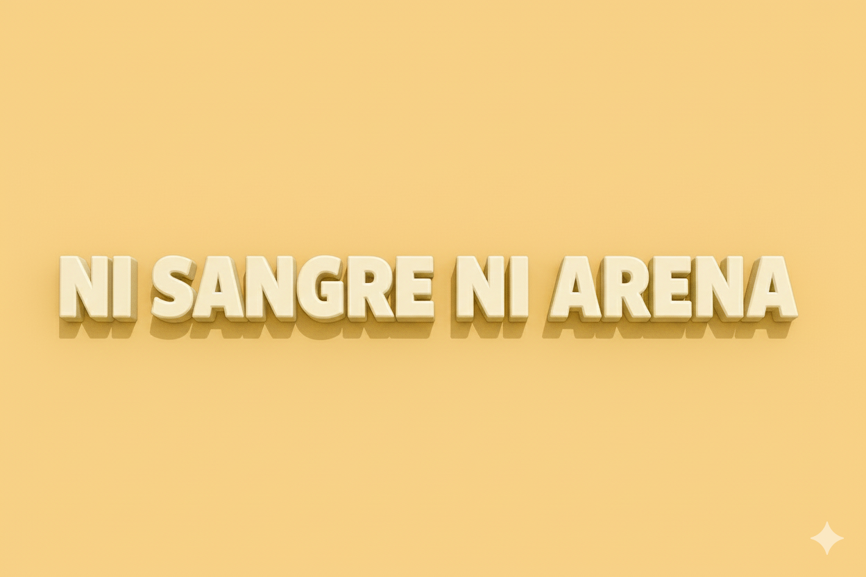 NI SANGRE, NI ARENA