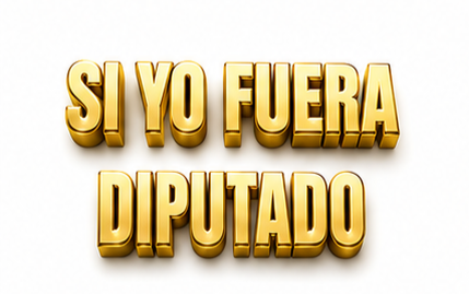 SI YO FUERA DIPUTADO