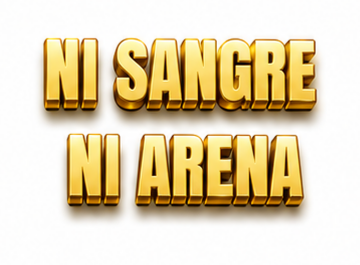 NI SANGRE, NI ARENA